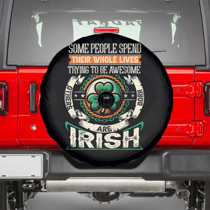 Irish Pride Spare Tire Cover Some People Spend Their Whole Lives Trying To Be Awesome Others Are Born Irish TS09 Black Print Your Wear