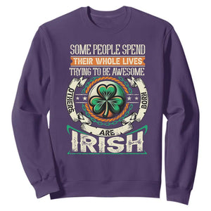 Irish Pride Sweatshirt Some People Spend Their Whole Lives Trying To Be Awesome Others Are Born Irish TS09 Purple Print Your Wear