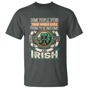 Irish Pride T Shirt Some People Spend Their Whole Lives Trying To Be Awesome Others Are Born Irish TS09 Dark Heather Print Your Wear