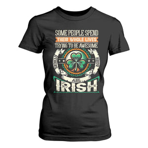 Irish Pride T Shirt For Women Some People Spend Their Whole Lives Trying To Be Awesome Others Are Born Irish TS09 Black Print Your Wear