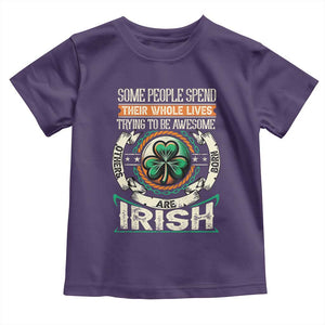 Irish Pride Toddler T Shirt Some People Spend Their Whole Lives Trying To Be Awesome Others Are Born Irish TS09 Purple Print Your Wear