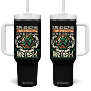 Irish Pride Tumbler With Handle Some People Spend Their Whole Lives Trying To Be Awesome Others Are Born Irish TS09 One Size: 40 oz Black Print Your Wear