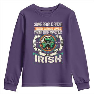 Irish Pride Youth Sweatshirt Some People Spend Their Whole Lives Trying To Be Awesome Others Are Born Irish TS09 Purple Print Your Wear