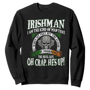 Funny Irishman Sweatshirt When My Feet Hit The Floor Each Morning The Devil Says Oh Crap He's Up TS09 Black Print Your Wear