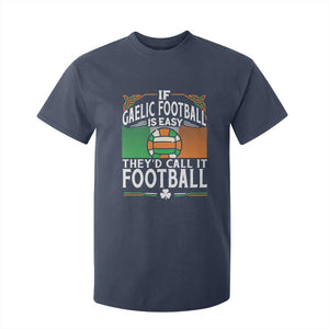 Funny Gaelic Football T Shirt For Kid If Gaelic Football Was Easy They's Call It Football TS09 Navy Print Your Wear