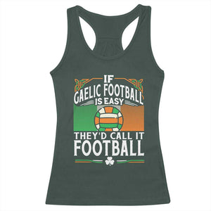 Funny Gaelic Football Racerback Tank Top If Gaelic Football Was Easy They's Call It Football TS09 Dark Forest Green Print Your Wear