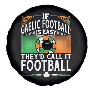 Funny Gaelic Football Spare Tire Cover If Gaelic Football Was Easy They's Call It Football TS09 Print Your Wear