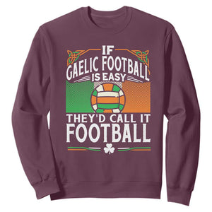 Funny Gaelic Football Sweatshirt If Gaelic Football Was Easy They's Call It Football TS09 Maroon Print Your Wear