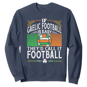 Funny Gaelic Football Sweatshirt If Gaelic Football Was Easy They's Call It Football TS09 Navy Print Your Wear