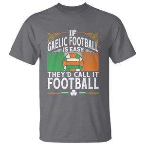 Funny Gaelic Football T Shirt If Gaelic Football Was Easy They's Call It Football TS09 Charcoal Print Your Wear
