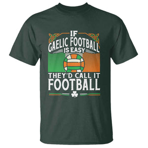 Funny Gaelic Football T Shirt If Gaelic Football Was Easy They's Call It Football TS09 Dark Forest Green Print Your Wear