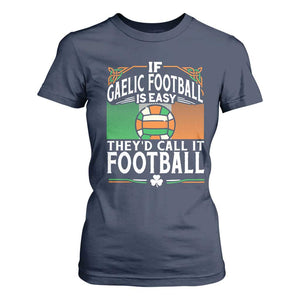 Funny Gaelic Football T Shirt For Women If Gaelic Football Was Easy They's Call It Football TS09 Navy Print Your Wear