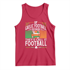 Funny Gaelic Football Tank Top If Gaelic Football Was Easy They's Call It Football TS09 Red Print Your Wear
