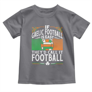 Funny Gaelic Football Toddler T Shirt If Gaelic Football Was Easy They's Call It Football TS09 Charcoal Print Your Wear