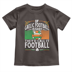 Funny Gaelic Football Toddler T Shirt If Gaelic Football Was Easy They's Call It Football TS09 Dark Chocolate Print Your Wear