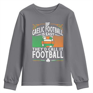 Funny Gaelic Football Youth Sweatshirt If Gaelic Football Was Easy They's Call It Football TS09 Charcoal Print Your Wear