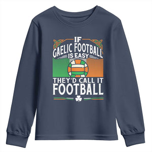 Funny Gaelic Football Youth Sweatshirt If Gaelic Football Was Easy They's Call It Football TS09 Navy Print Your Wear