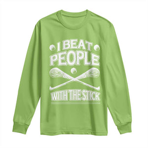 Funny Irish Hurling Long Sleeve Shirt I Beat People With a Stick TS09 Lime Print Your Wear