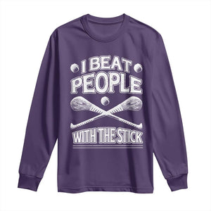 Funny Irish Hurling Long Sleeve Shirt I Beat People With a Stick TS09 Purple Print Your Wear