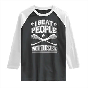 Funny Irish Hurling Raglan Shirt I Beat People With a Stick TS09 Black White Print Your Wear