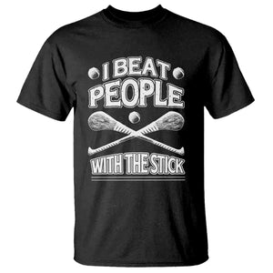 Funny Irish Hurling T Shirt I Beat People With a Stick TS09 Black Print Your Wear
