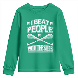 Funny Irish Hurling Youth Sweatshirt I Beat People With a Stick TS09 Irish Green Print Your Wear