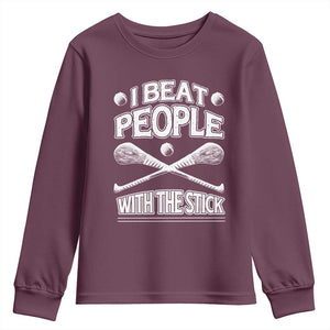 Funny Irish Hurling Youth Sweatshirt I Beat People With a Stick TS09 Maroon Print Your Wear