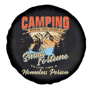 Camping Spare Tire Cover Where You Spend A Small Fortune To Live Like A Homeless Person TS09 Print Your Wear