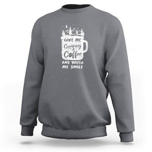 Give Me Camping And Coffee Watch Me Smile Sweatshirt TS09 Charcoal Printyourwear