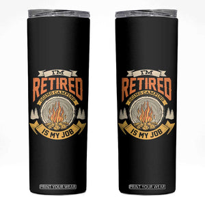 Retirement Skinny Tumbler I'm Retired Going Camping Is My Job TS09 Black Print Your Wear