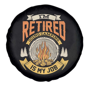 Retirement Spare Tire Cover I'm Retired Going Camping Is My Job TS09 Print Your Wear