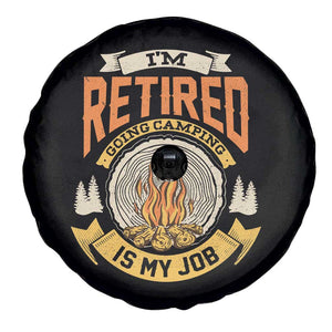 Retirement Spare Tire Cover I'm Retired Going Camping Is My Job TS09 Print Your Wear