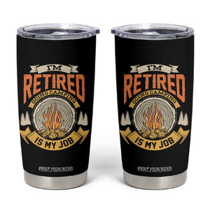 Retirement Tumbler Cup I'm Retired Going Camping Is My Job TS09 Black Print Your Wear
