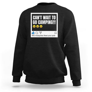Funny Camping Sweatshirt Can't Wait To Go 942 Mosquitos Liked Your Post Humor Outdoorsy Joke TS09 Black Printyourwear