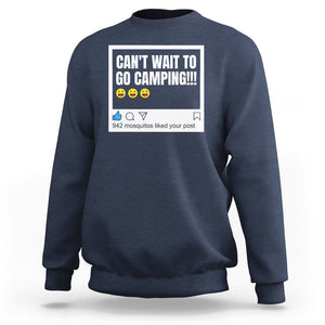 Funny Camping Sweatshirt Can't Wait To Go 942 Mosquitos Liked Your Post Humor Outdoorsy Joke TS09 Navy Printyourwear