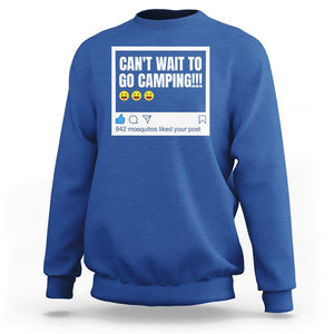 Funny Camping Sweatshirt Can't Wait To Go 942 Mosquitos Liked Your Post Humor Outdoorsy Joke TS09 Royal Blue Printyourwear