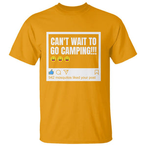 Funny Camping T Shirt Can't Wait To Go 942 Mosquitos Liked Your Post Humor Outdoorsy Joke TS09 Gold Printyourwear
