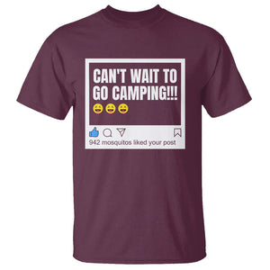 Funny Camping T Shirt Can't Wait To Go 942 Mosquitos Liked Your Post Humor Outdoorsy Joke TS09 Maroon Printyourwear