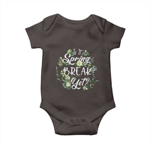 Funny Is It Spring Break Yet Baby Onesie TS09 Dark Chocolate Print Your Wear