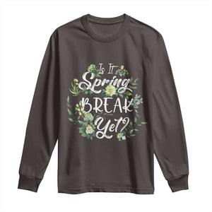 Funny Is It Spring Break Yet Long Sleeve Shirt TS09 Dark Chocolate Print Your Wear