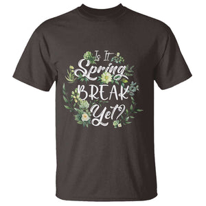 Funny Is It Spring Break Yet T Shirt TS09 Dark Chocolate Print Your Wear