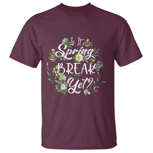 Funny Is It Spring Break Yet T Shirt TS09 Maroon Print Your Wear