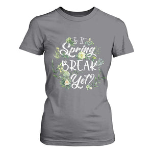 Funny Is It Spring Break Yet T Shirt For Women TS09 Charcoal Print Your Wear