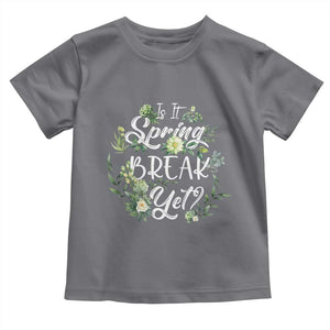 Funny Is It Spring Break Yet Toddler T Shirt TS09 Charcoal Print Your Wear