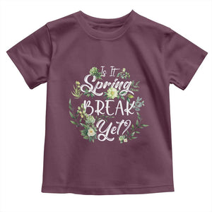 Funny Is It Spring Break Yet Toddler T Shirt TS09 Maroon Print Your Wear