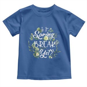 Funny Is It Spring Break Yet Toddler T Shirt TS09 Royal Blue Print Your Wear