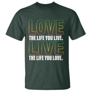 Jamaican Reggae Legend Bob Quote T Shirt Love The Life You Live Live The Life You Love TS09 Dark Forest Green Print Your Wear