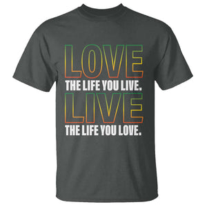 Jamaican Reggae Legend Bob Quote T Shirt Love The Life You Live Live The Life You Love TS09 Dark Heather Print Your Wear
