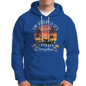 It's 5 O'Clock Everywhere I'm Retired Retirement At Beach Sunset Summer Hoodie TS09 Royal Blue Printyourwear