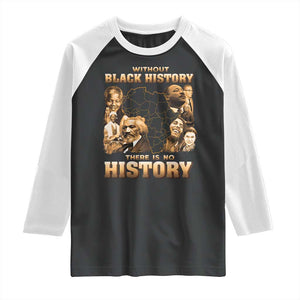 African Pride Raglan Shirt Without Black History There Is No History TS09 Black White Print Your Wear